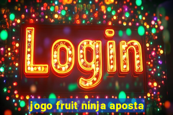 jogo fruit ninja aposta